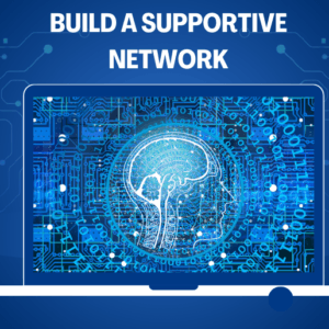 Build a Supportive Network: Surround Yourself with Positivity